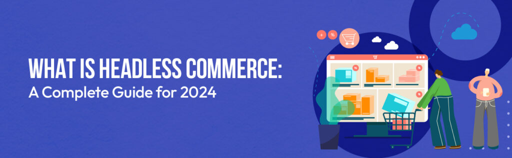 What is Headless Commerce A Complete Guide for 2024 (main banner) - Comverse Global